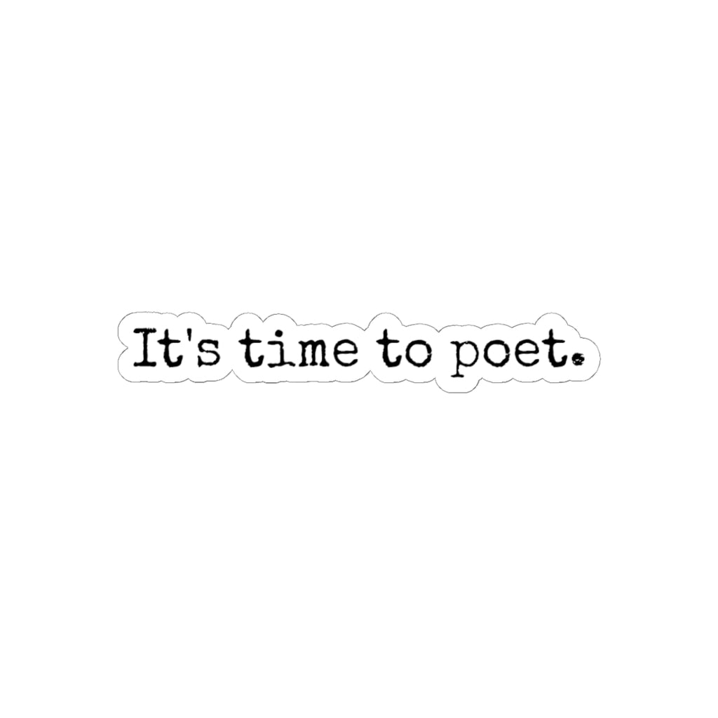 It's Time to Poet - Kiss-Cut Sticker